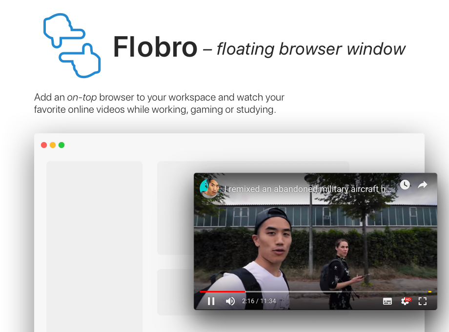 Logo of Flobro followed by the text: Add an on-top browser to your workspace and watch your favorite online videos while working, gaming or studying